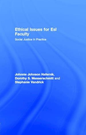 Ethical Issues for ESL Faculty : Social Justice in Practice