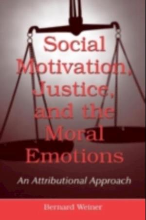 Social Motivation, Justice, and the Moral Emotions : An Attributional Approach