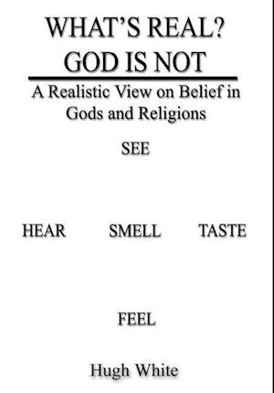 WHAT'S REAL? GOD IS NOT