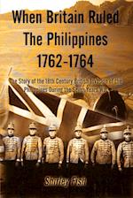When Britain Ruled the Philippines 1762-1764