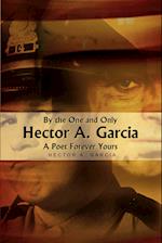 By the One and Only Hector A. Garcia A Poet Forever Yours
