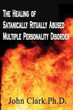 The Healing of Satanically Ritually Abused Multiple Personality Disorder