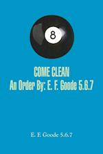 COME CLEAN An Order By