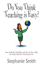 Do You Think Teaching is Easy?