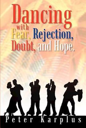 Dancing With Fear, Rejection, Doubt, and Hope.