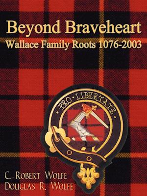 Beyond Braveheart - Wallace Family Roots 1076-2003