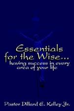 Essentials for the Wise...Having Success in Every Area of Your Life