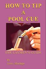 "How to Tip a Pool Cue": the Laymen's Guide