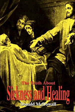 The Truth About Sickness and Healing