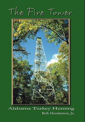 The Fire Tower: Alabama Turkey Hunting