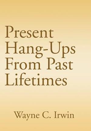 Present Hang-Ups From Past Lifetimes