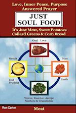 Just Soul Food - Meat / Love, Inner Peace, Purpose, Answered Prayer. It's Just Meat, Sweet Potatoes, Collard Greens & Corn Bread