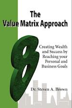 The Value Matrix Approach, Creating Wealth and Success by Reaching Your Personal and Business Goals