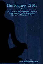 The Journey Of My Soul - An Urban African American Woman's Experience Of Major Depression Expressed Through Poetry 