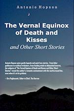 The Vernal Equinox of Death and Kisses and Other Short Stories