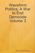 Waveform Politics; A War to End Democide Volume 3