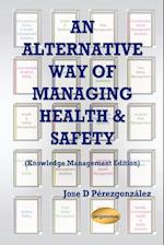 An Alternative Way of Managing Health & Safety (Knowledge Management Edition