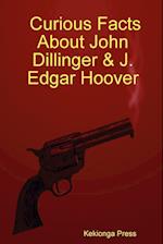 Curious Facts about John Dillinger & J. Edgar Hoover