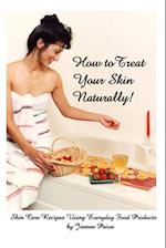 How to Treat Your Skin Naturally!