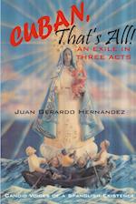 Cuban, That's All! - An Exile In Three Acts - Candid Voices of a Spanglish Existence 