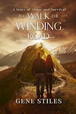 To Walk The Winding Road - A Story of Abuse and Survival 