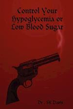Control Your Hypoglycemia or Low Blood Sugar