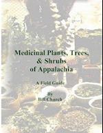 Medicinal Plants, Trees, & Shrubs of Appalachia - A Field Guide 