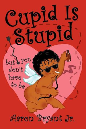 Cupid Is Stupid