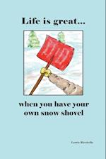 Life is Great When You Have Your Own Snow Shovel