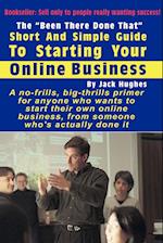 The "Been There Done That" Short and Simple Guide to Starting Your Online Business