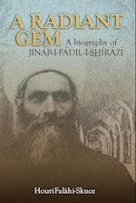 A Radiant Gem - a Biography of Jináb-I-Fádil-I-<U>Sh</U>Íráz 