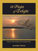 A Flight of Delight: Ancient Vedic Wisdom for the Modern World 