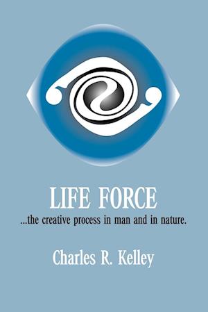 Life Force... the Creative Process in Man and in Nature