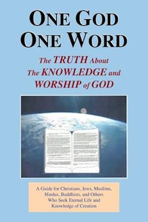 One God One Word: The Truth About the Knowledge and Worship of God