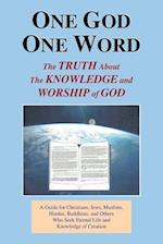 One God One Word: The Truth About the Knowledge and Worship of God 