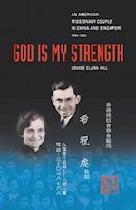 God Is My Strength: An American Missionary Couple in China and Signapore, 1935-1955. 