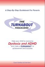 The Turnabout Programme: Help Your Child to Overcome Dyslexia and Adhd and Make a Turnabout to Achievement and Success 