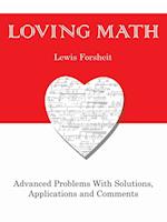 Loving Math: Advanced Problems with Solutions, Applications and Comments 