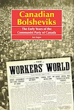 Canadian Bolsheviks: The Early Years of the Communist Party of Canada 