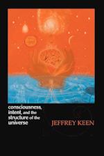 Consciousness, Intent, and the Structure of the Universe