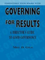 Governing for Results: A Director's Guide to Good Governance 