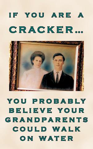 If You Are a Cracker... You Probably Believe Your Grandparents Could Walk on Water