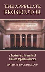 The Appellate Prosecutor: A Practical and Inspirational Guide to Appellate Advocacy 