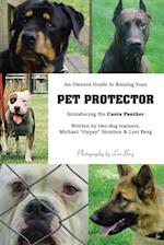 An Owner's Guide to Raising Your Pet Protector