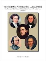 Physicians, Pestilence, and the Poor: A History of Medicine and Social Conditions in Nova Scotia, 1800-1867 