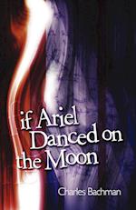 If Ariel Danced on the Moon