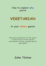 How to Explain Why You're a Vegetarian to Your Dinner Guests