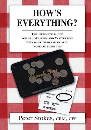 How's Everything? the Ultimate Guide for All Waiters and Waitresses Who Want to Dramatically Increase Their Tips