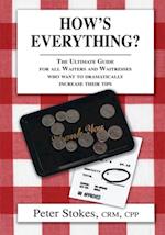 How's Everything? the Ultimate Guide for All Waiters and Waitresses Who Want to Dramatically Increase Their Tips