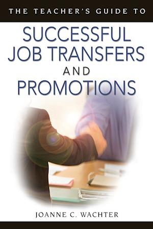The Teacher's Guide to Successful Job Transfers and Promotions